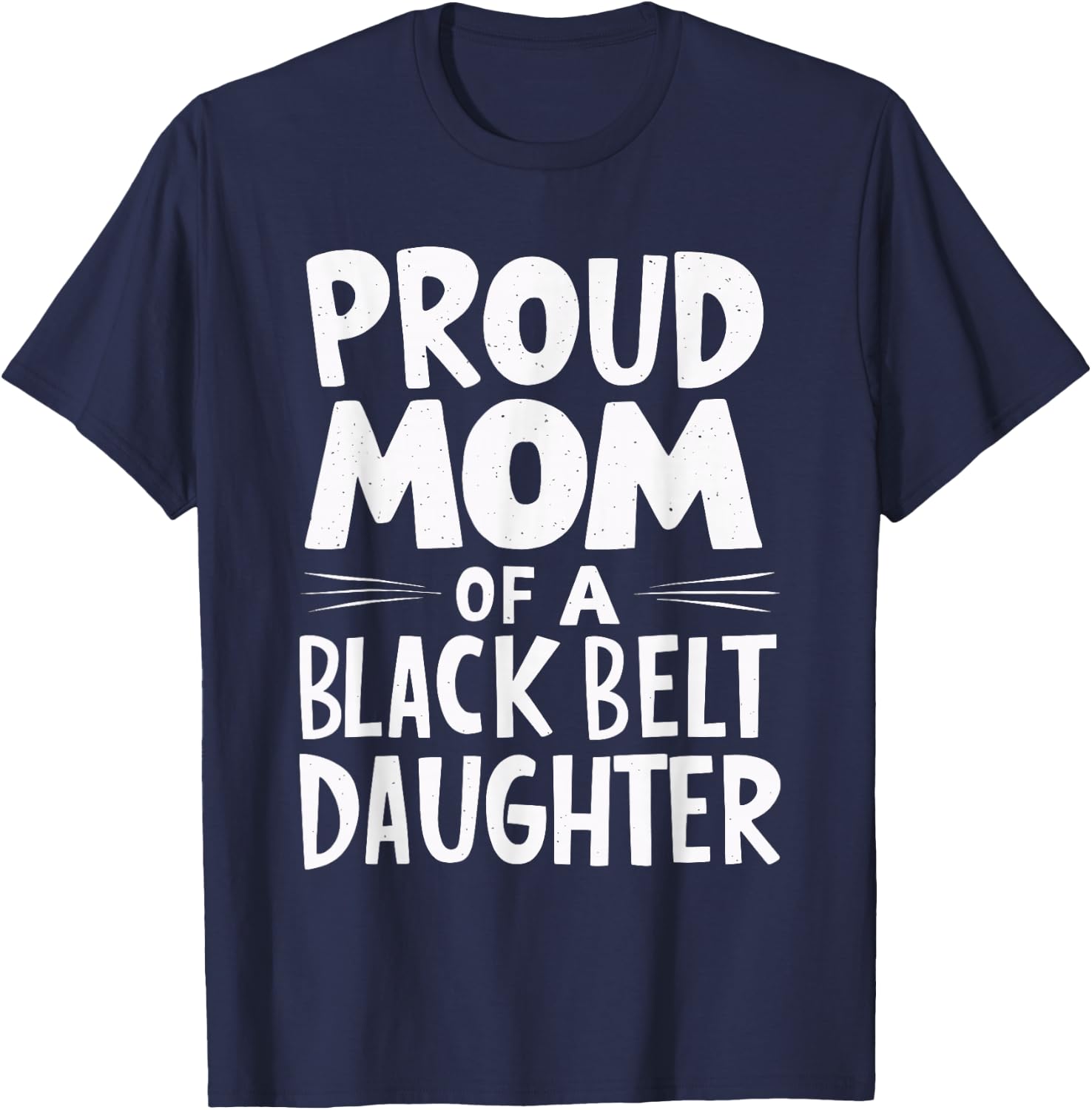 Proud Mom Of A Black Belt Daughter T-Shirt - T-Shirt | Navy