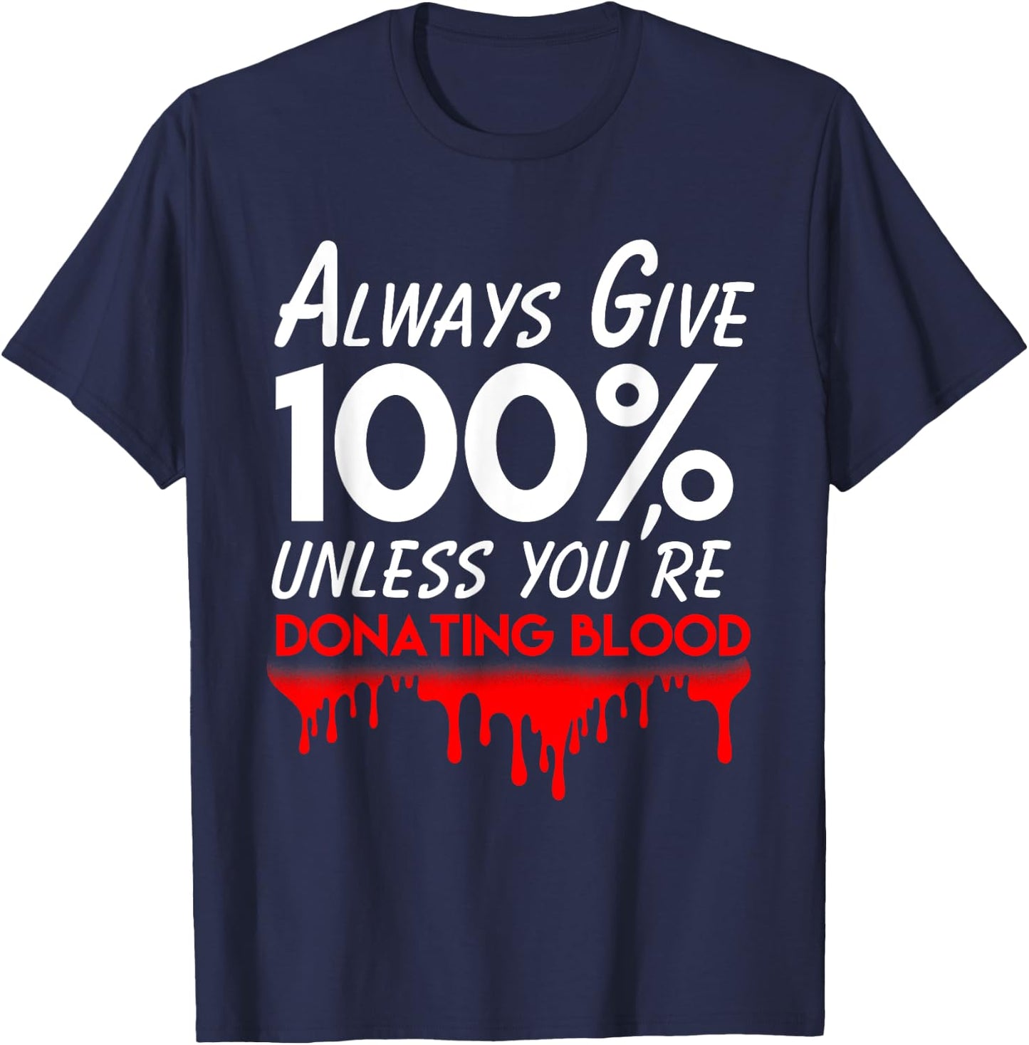 Funny phlebotomist motivation always give 100% blood T-Shirt - T-Shirt | Navy