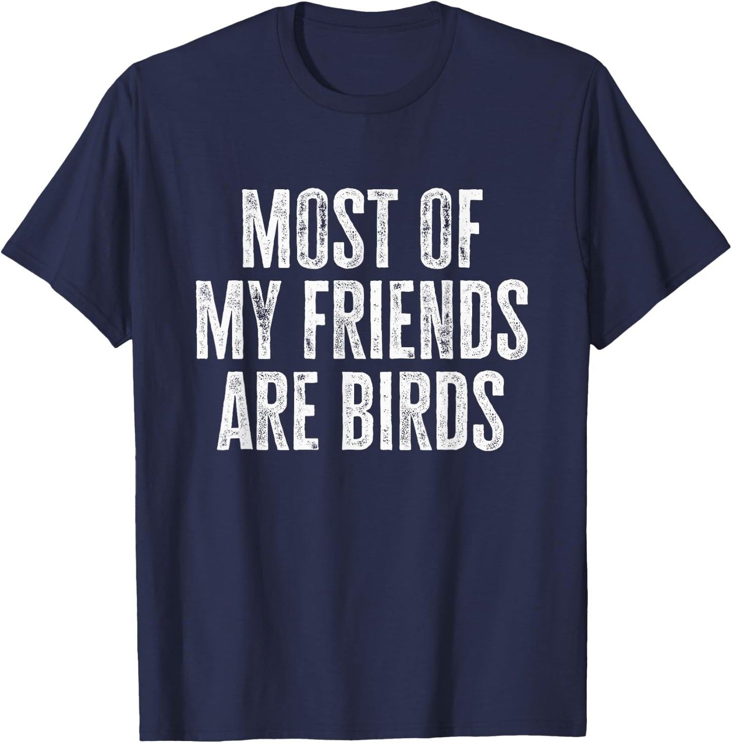 Most of My Friends Are Birds Funny Birds T-Shirt - T-Shirt | Navy