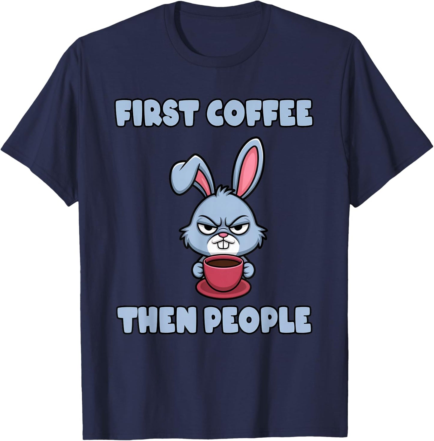 Grumpy Bunny - First Coffee, Then People T-Shirt - T-Shirt | Navy