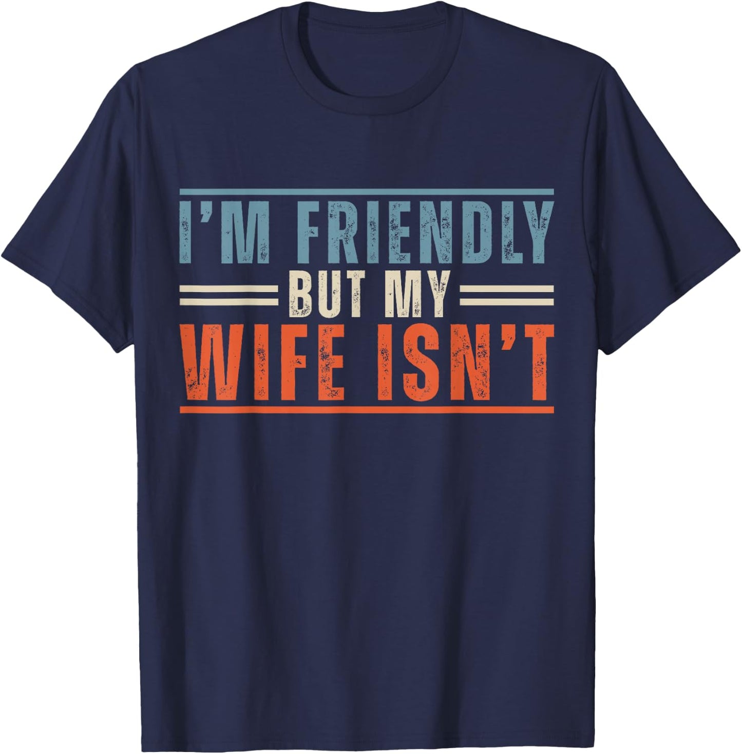 I'm Friendly But My Wife Isn't Funny Saying Husband T-Shirt - T-Shirt | Navy