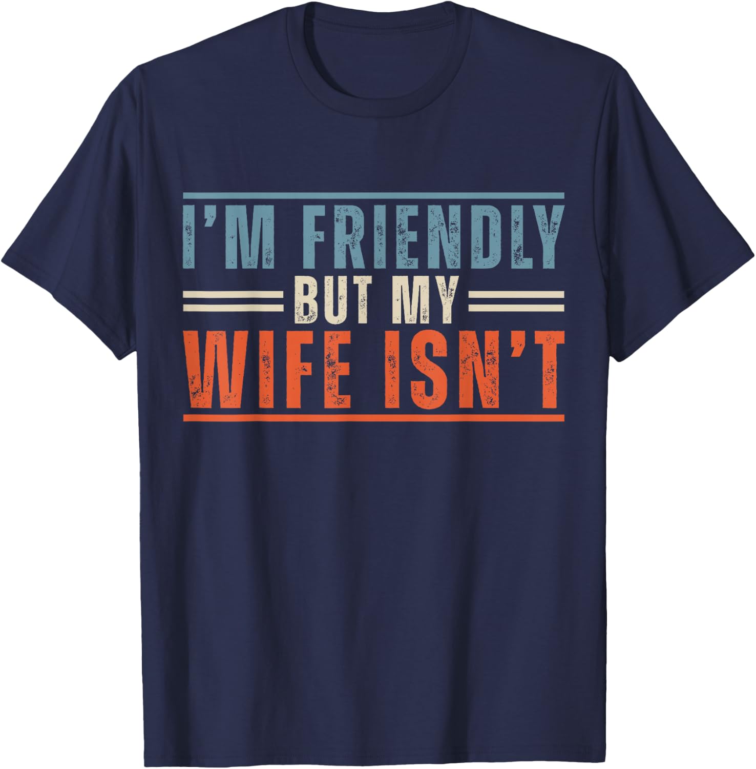 I'm Friendly But My Wife Isn't Funny Saying Husband T-Shirt - T-Shirt | Navy