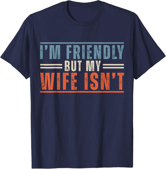 I'm Friendly But My Wife Isn't Funny Saying Husband T-Shirt - T-Shirt | Navy