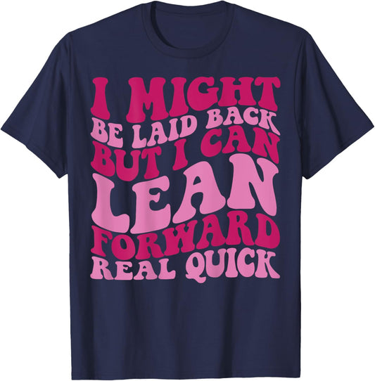 I might be laid back but I can lean forward real quick T-Shirt - T-Shirt | Navy