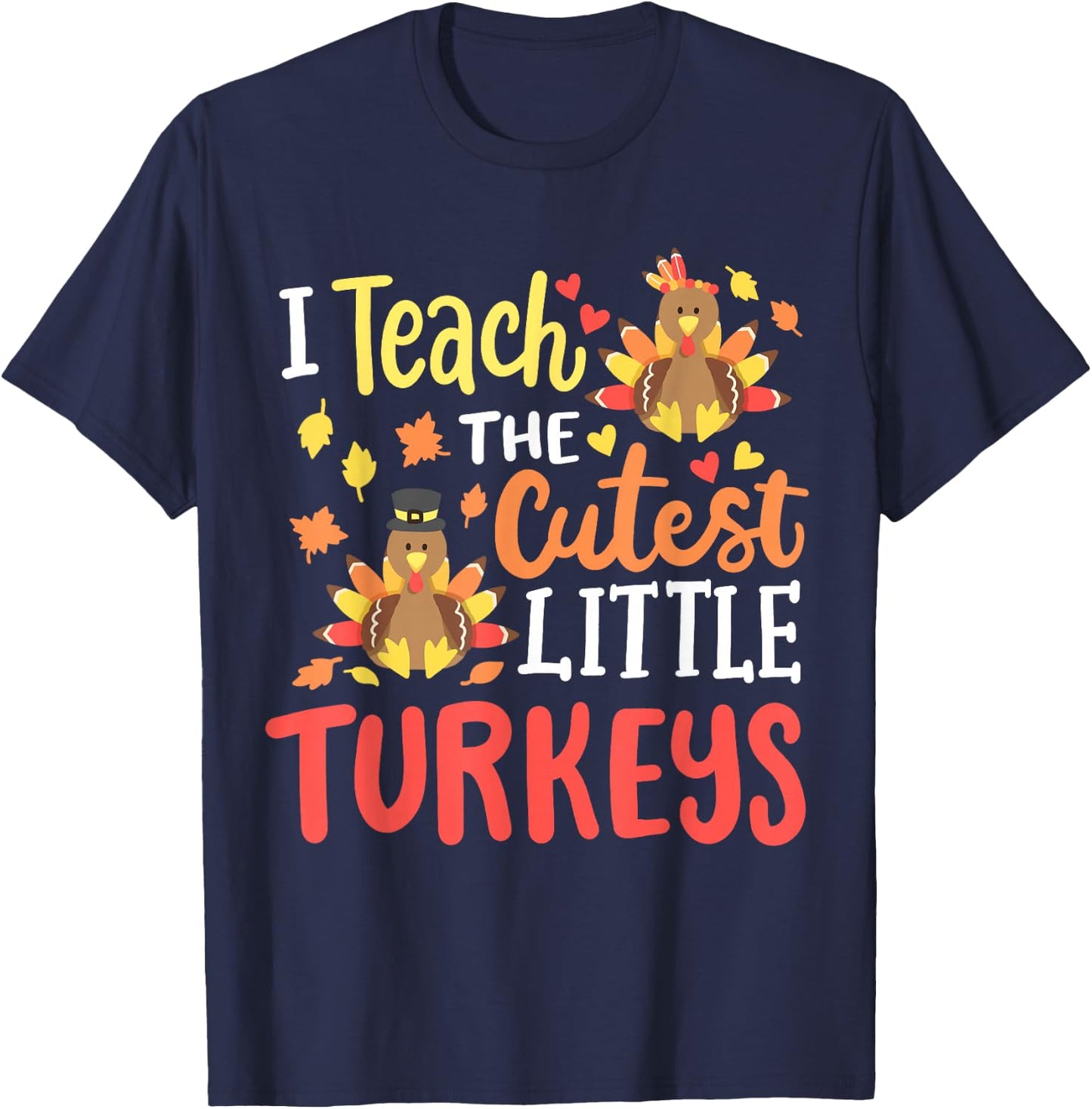 I Teach The Cutest Little Turkeys Happy Thanksgiving Teacher T-Shirt - T-Shirt | Navy