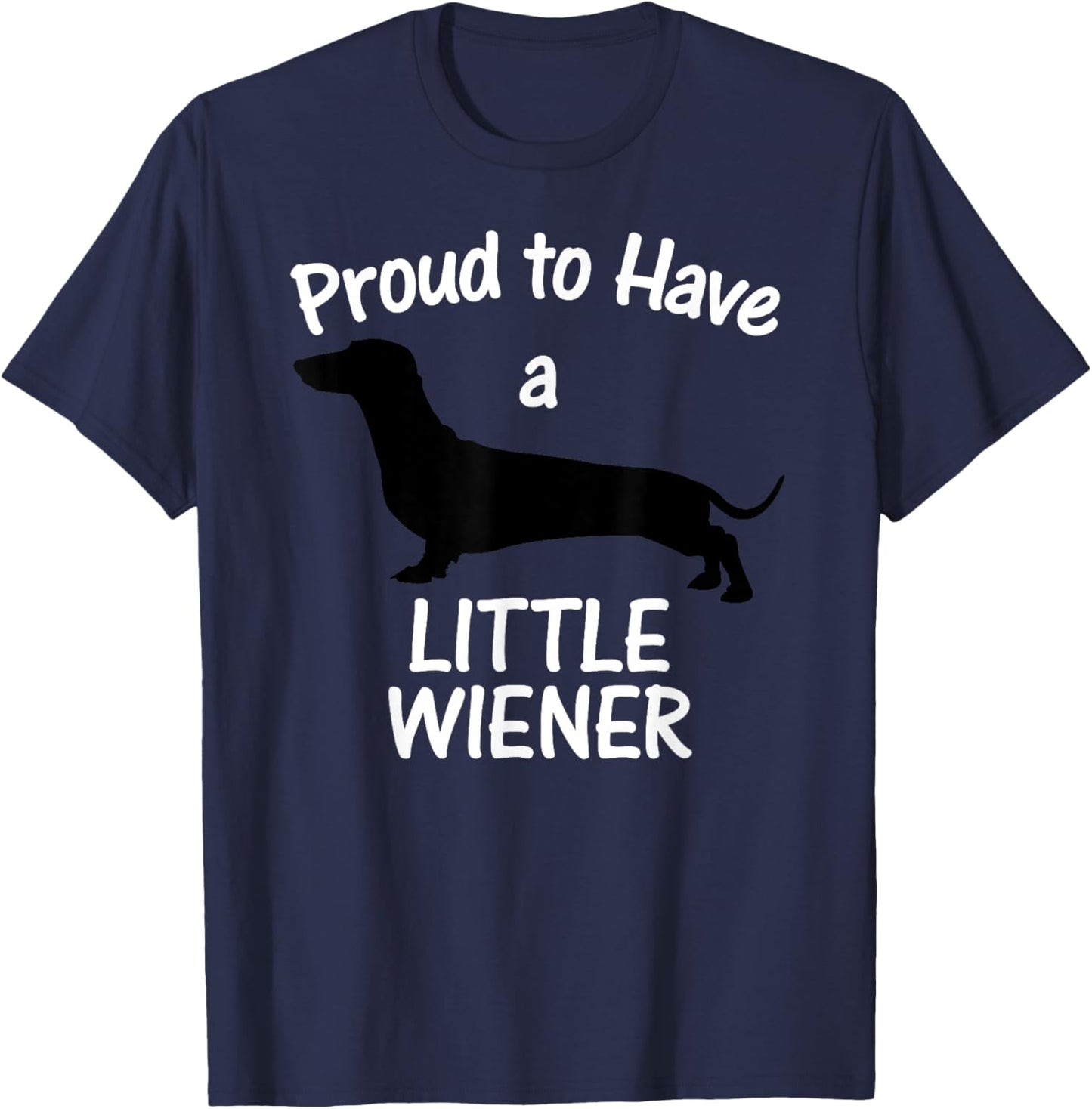 Proud to Have a Little Wiener Dog Dachshund Funny T-Shirt - T-Shirt | Navy
