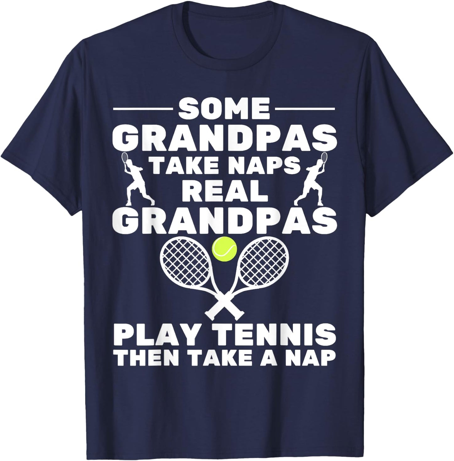 Some Grandpas Take Naps Real Grandpas Play Tennis Player T-Shirt - T-Shirt | Navy