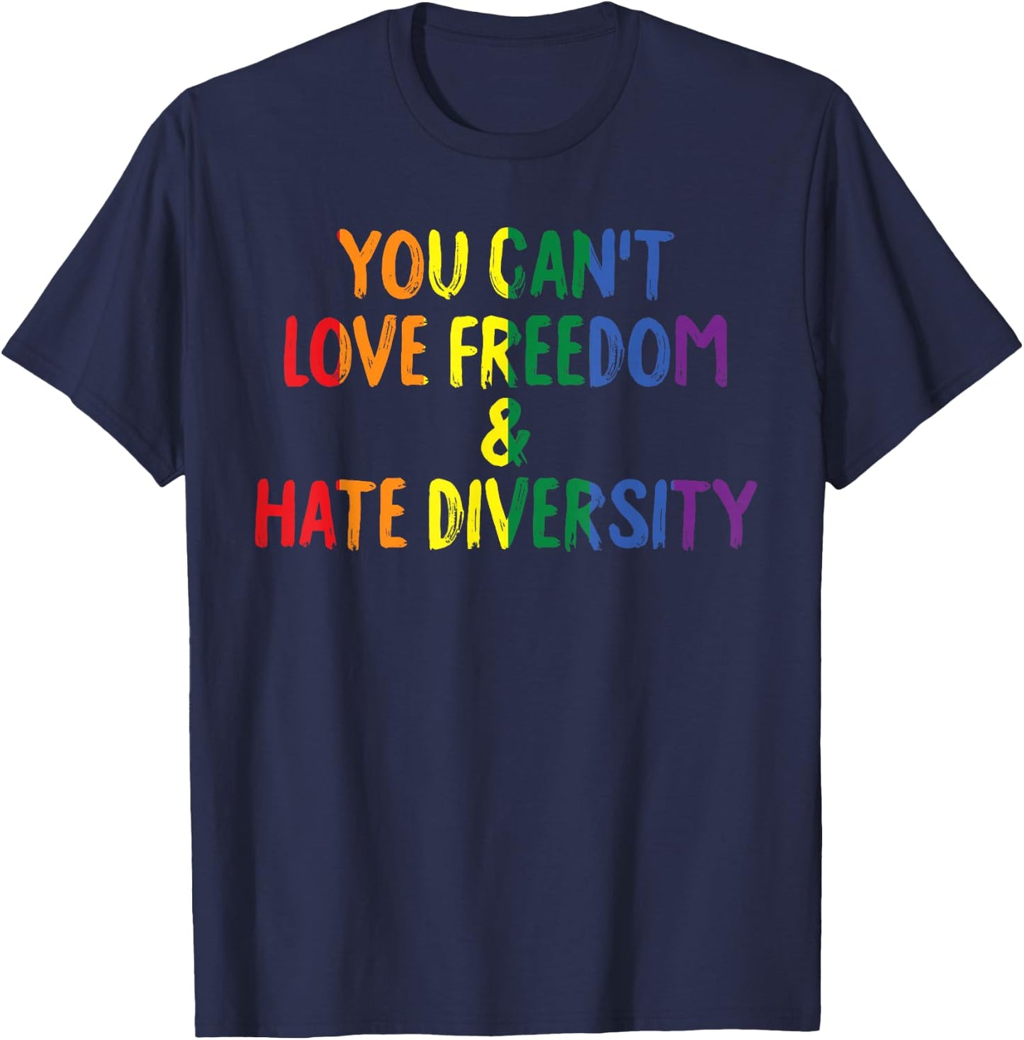 You Can't Love Freedom and Hate Diversity Rainbow Pride T-Shirt - T-Shirt | Navy