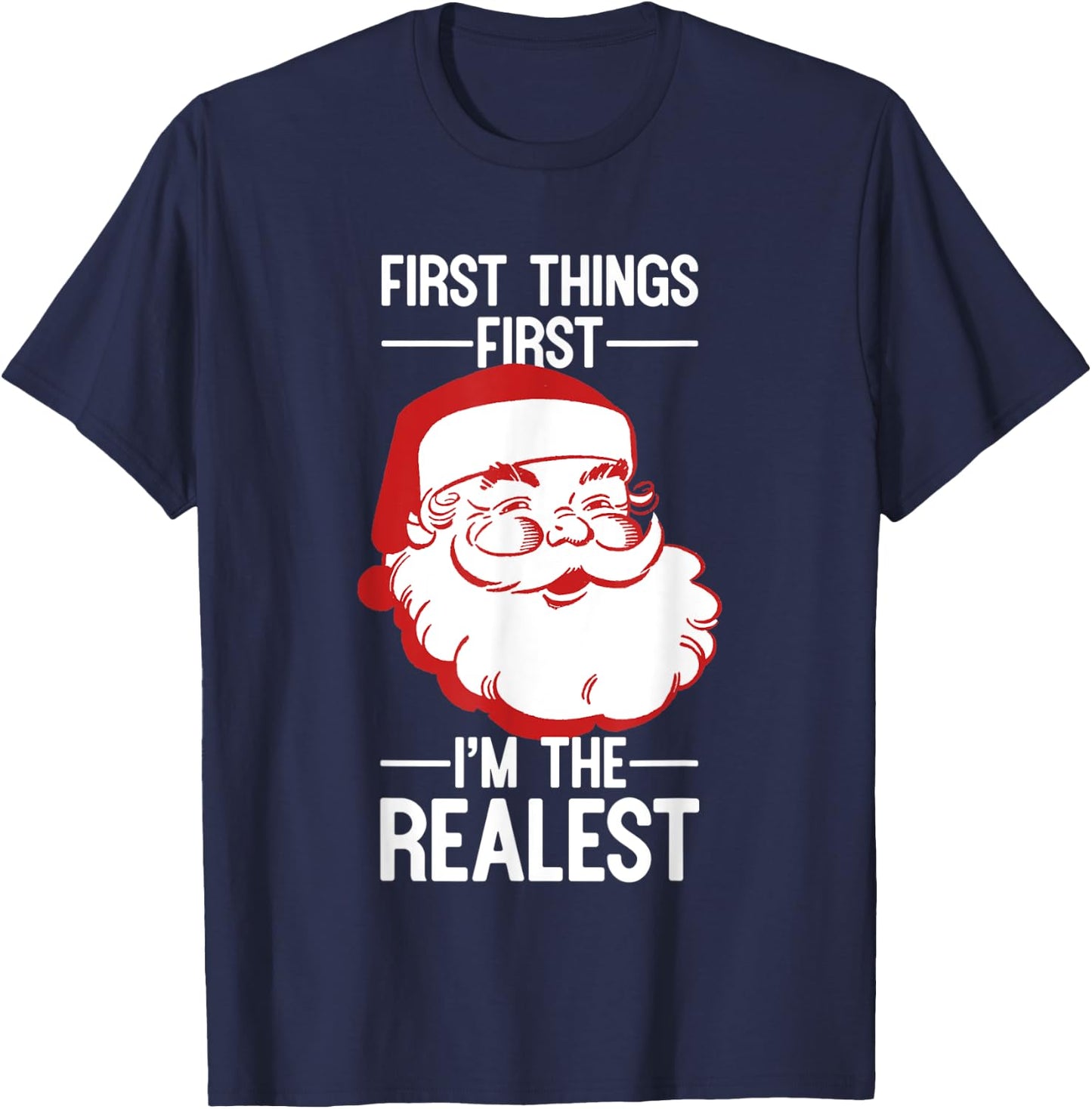 First Things First I'm The Realest Santa Christmas Shirt T-Shirt - T-Shirt | Navy