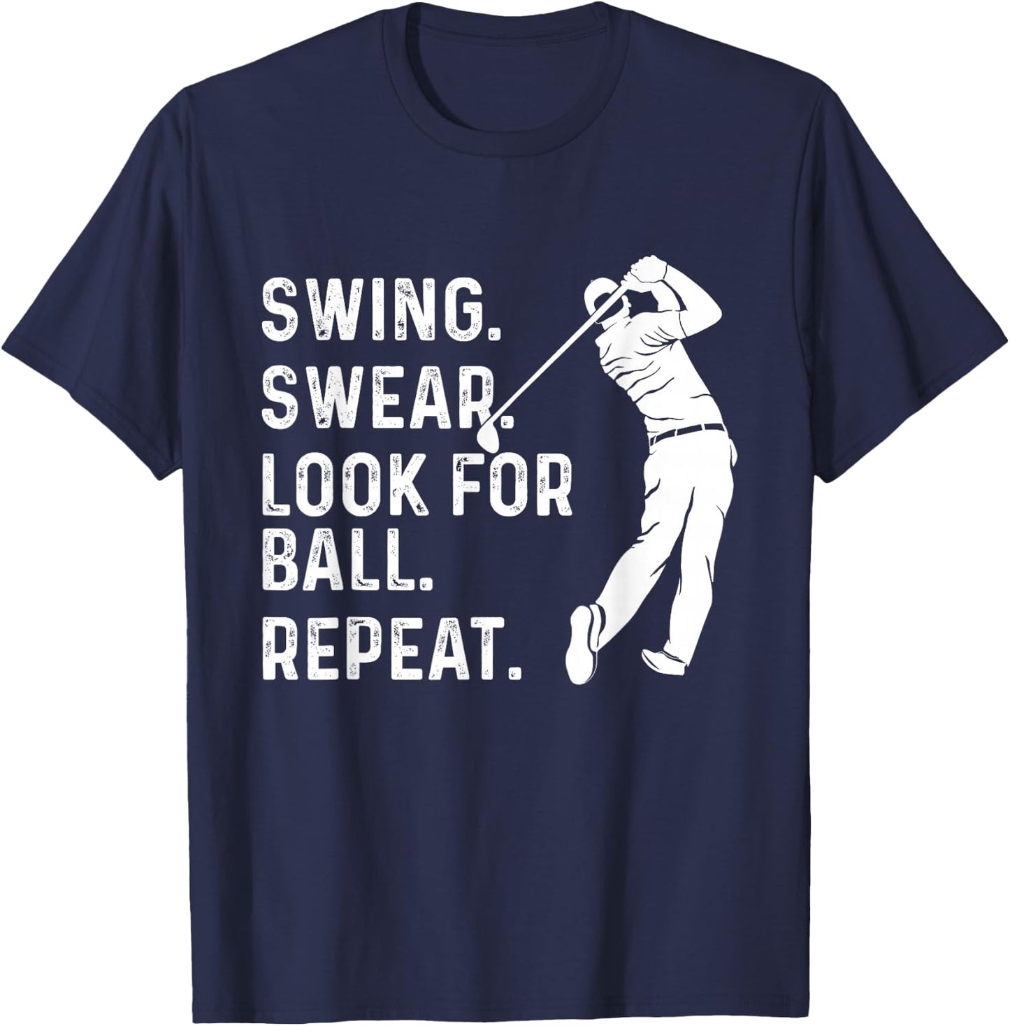 Swing Swear Look for Ball Repeat - Golf Lover Golfing T-Shirt - T-Shirt | Navy