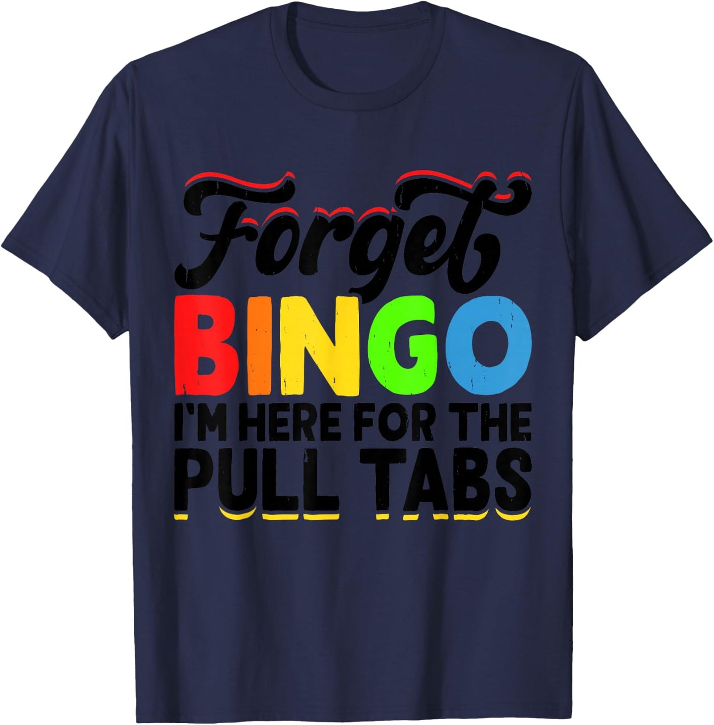 Forget Bingo I'm Here for The Pull Tabs T-Shirt - T-Shirt | Navy