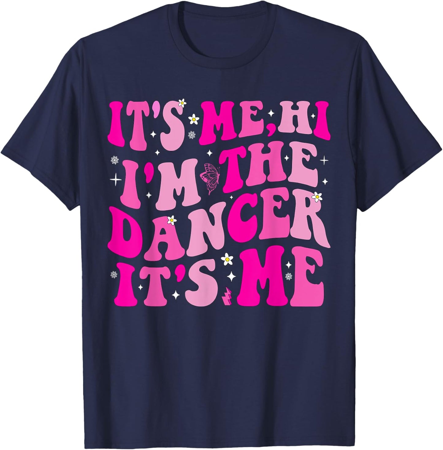 It's Me Hi I'm The Dancer It's Me Boys Girls Dancers Teacher T-Shirt - T-Shirt | Navy
