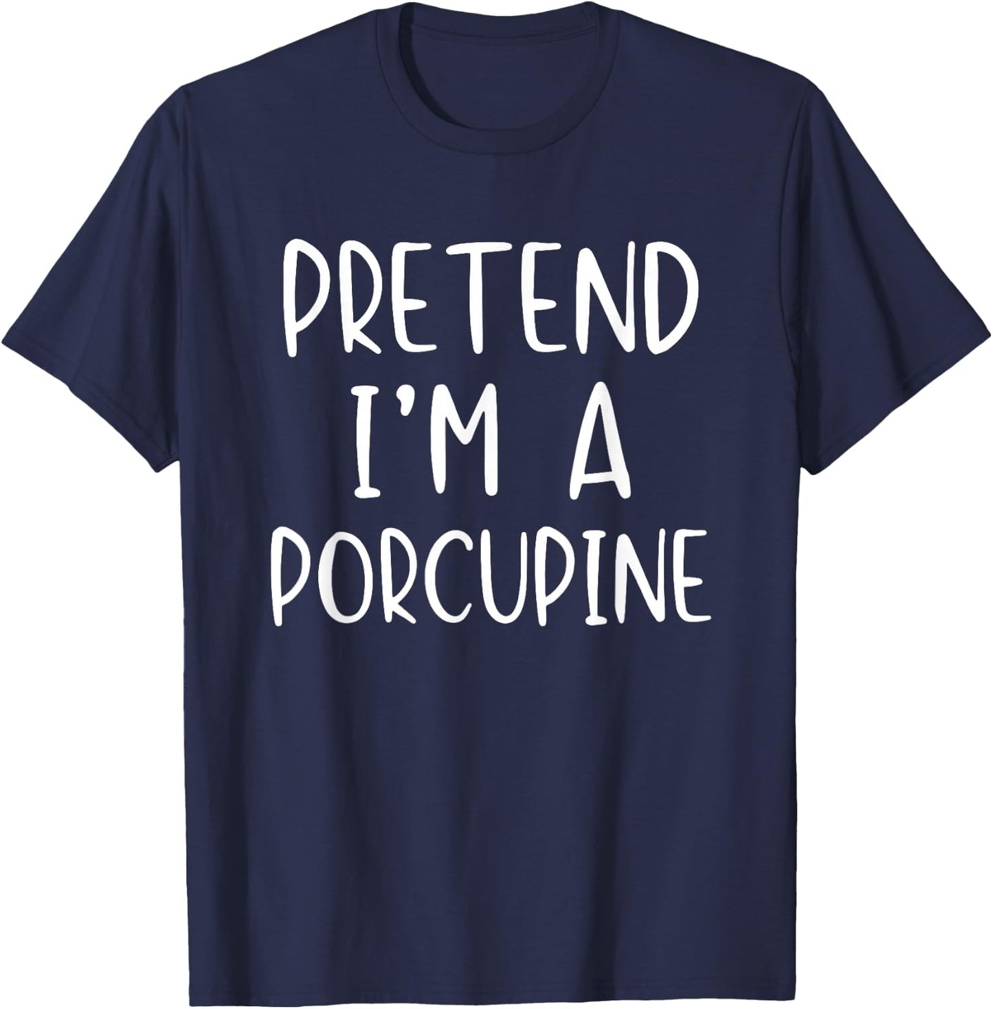 Pretend I'm A Porcupine Costume Halloween Simple Adult Kid T-Shirt - T-Shirt | Navy