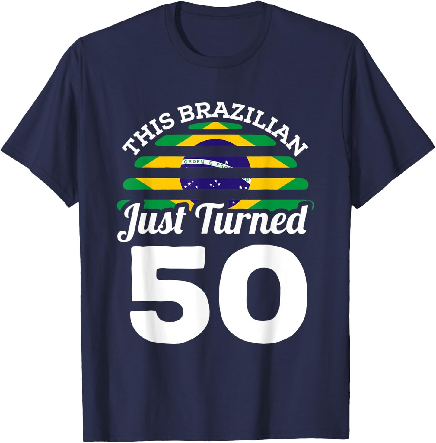 This Brazilian Just Turned 50 Brazil 50th Birthday Gag Gift T-Shirt - T-Shirt | Navy