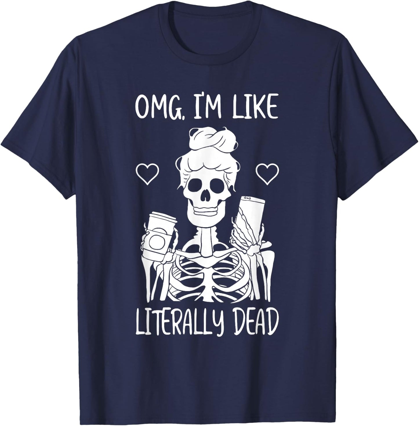 Skeleton Drinking Coffee OMG I'm Like Literally Dead T-Shirt - T-Shirt | Navy