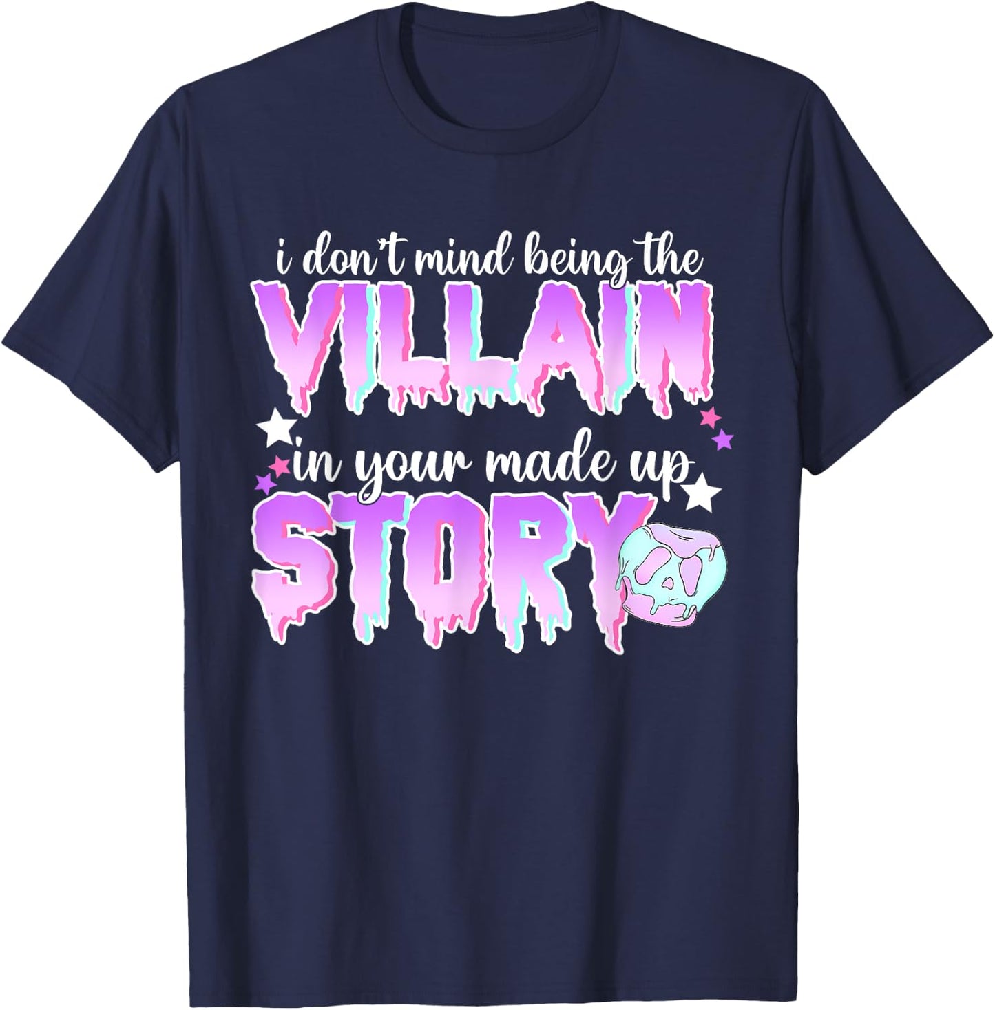 I Don't Mind Being The Villain In Your Made Up Story T-Shirt - T-Shirt | Navy