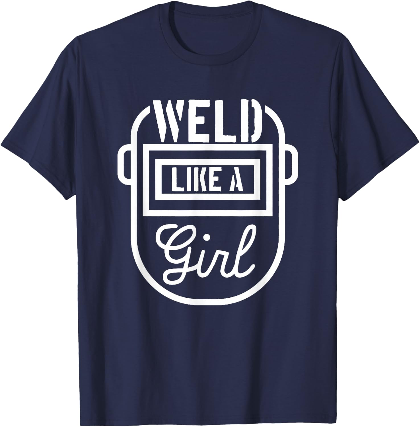 Female Welder Mask Shirt - Weld Like a Girl T-Shirt - T-Shirt | Navy