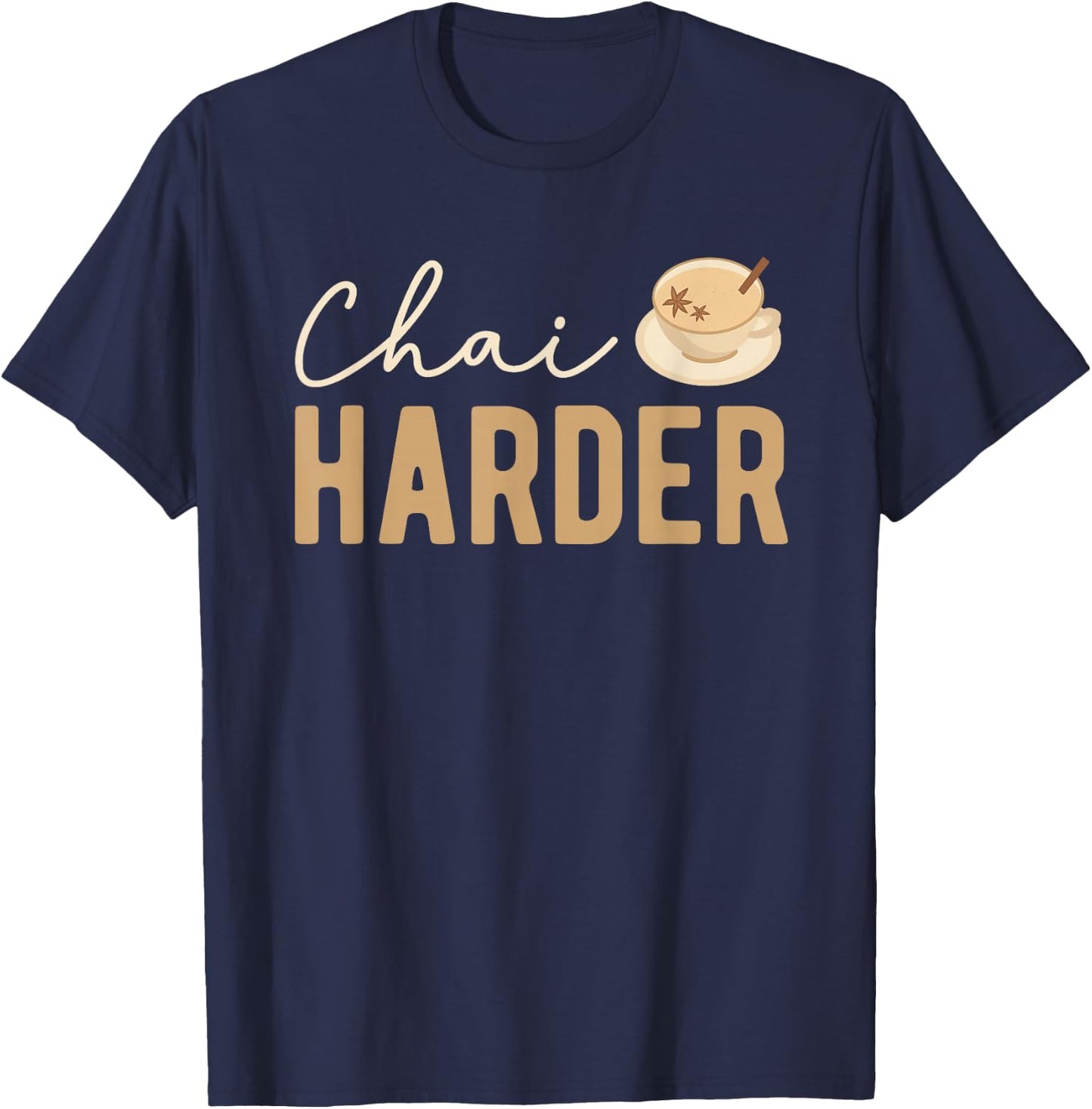 Funny Barista Pun Chai Harder Coffee Chai Tea Latte Lover T-Shirt - T-Shirt | Navy