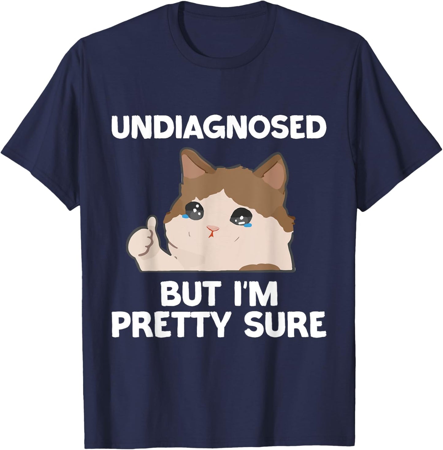 Undiagnosed But I'm Pretty Sure funny cat meme Men Women T-Shirt - T-Shirt | Navy