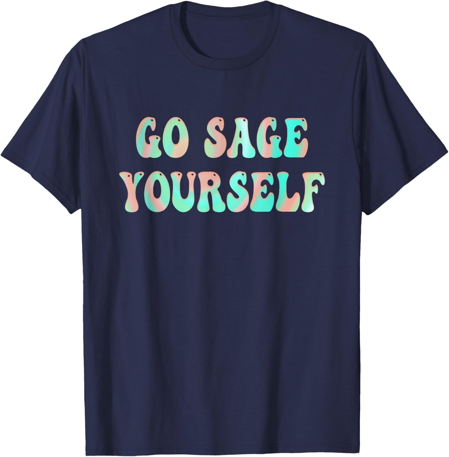 Go Sage Yourself - New Age Meditation Yogi Yoga Spiritual T-Shirt - T-Shirt | Navy
