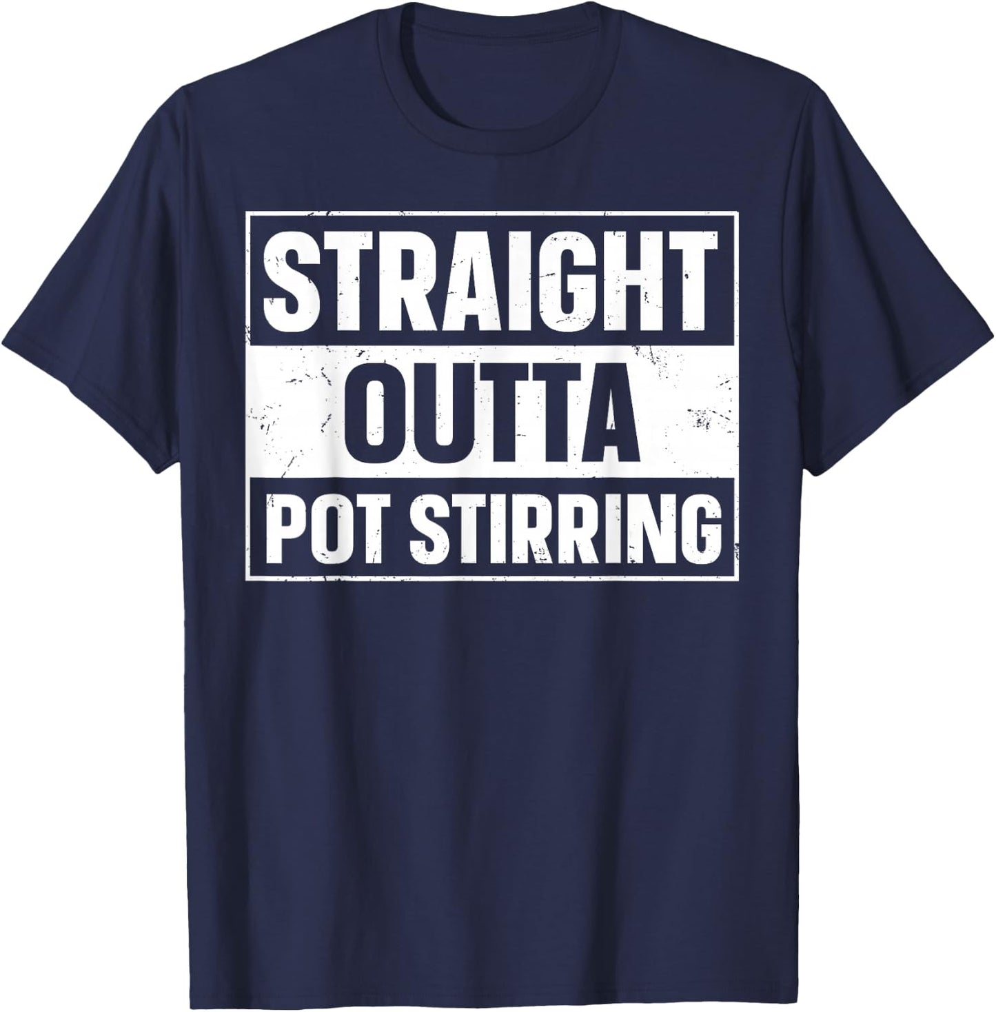 Straight Outta Pot Stirring Design for a Pot stirrer T-Shirt - T-Shirt | Navy