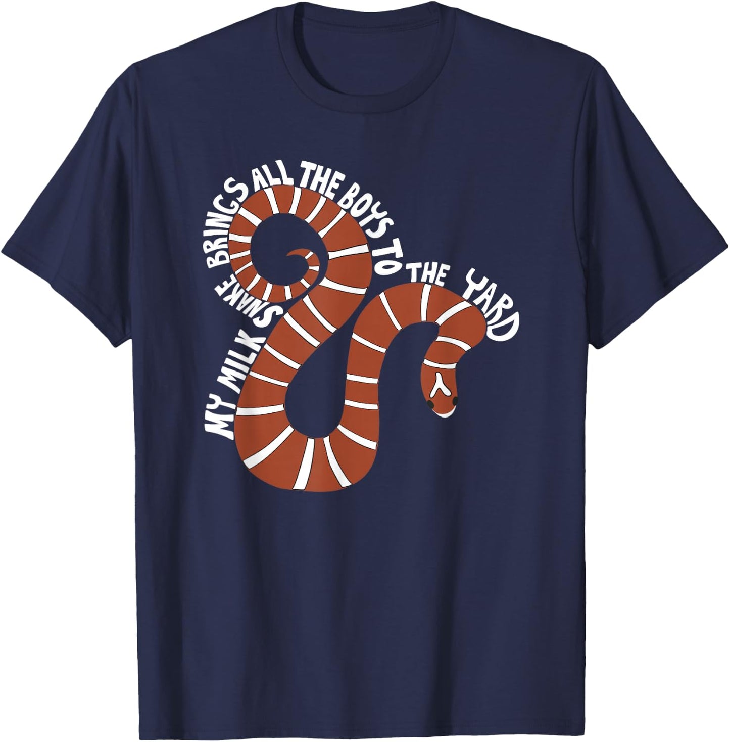 My Milk Snake Brings All the Boys to the Yard Funny Graphic T-Shirt - T-Shirt | Navy