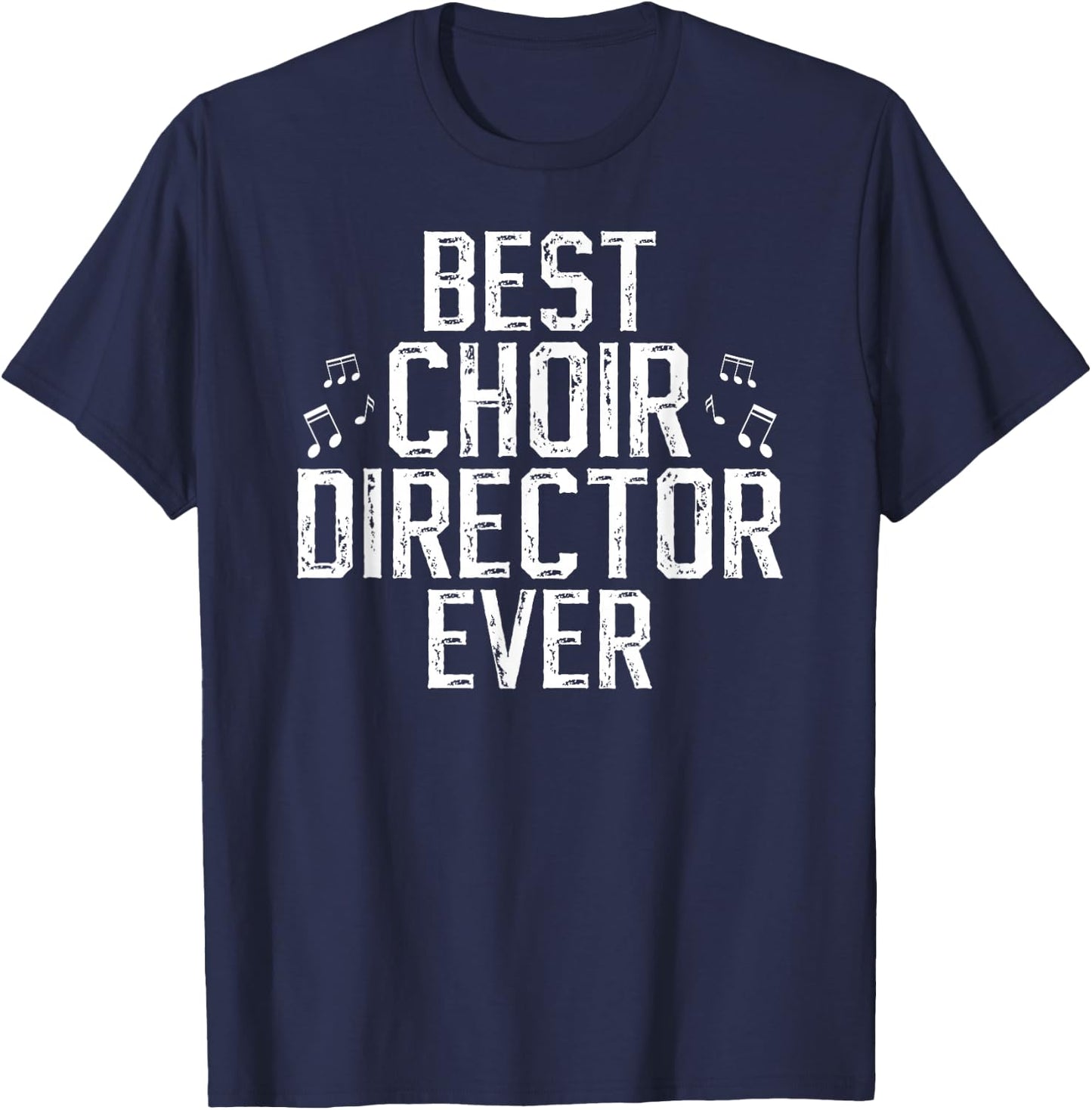 Best Choir Director Ever Choir Directors T-Shirt - T-Shirt | Navy