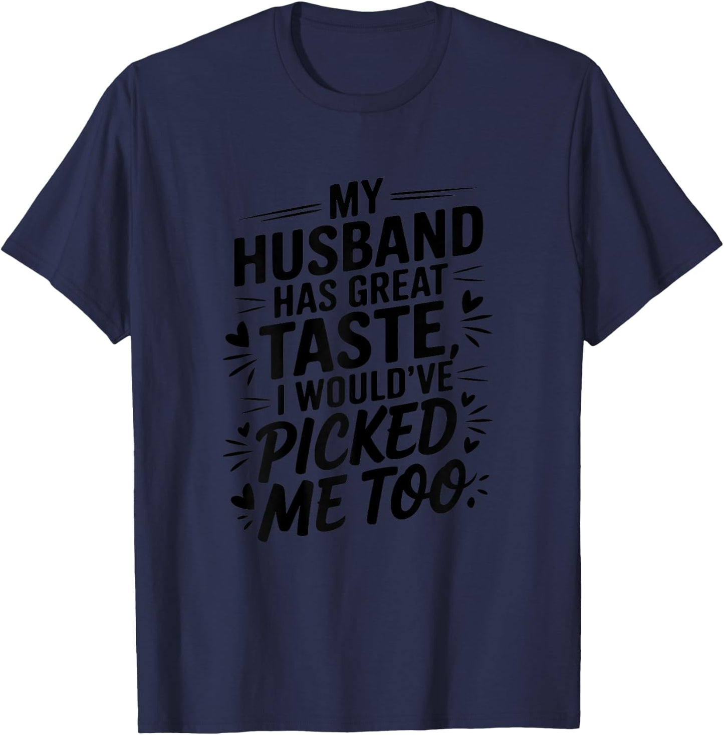 My husband has great taste I would've picked me too Couples T-Shirt - T-Shirt | Navy