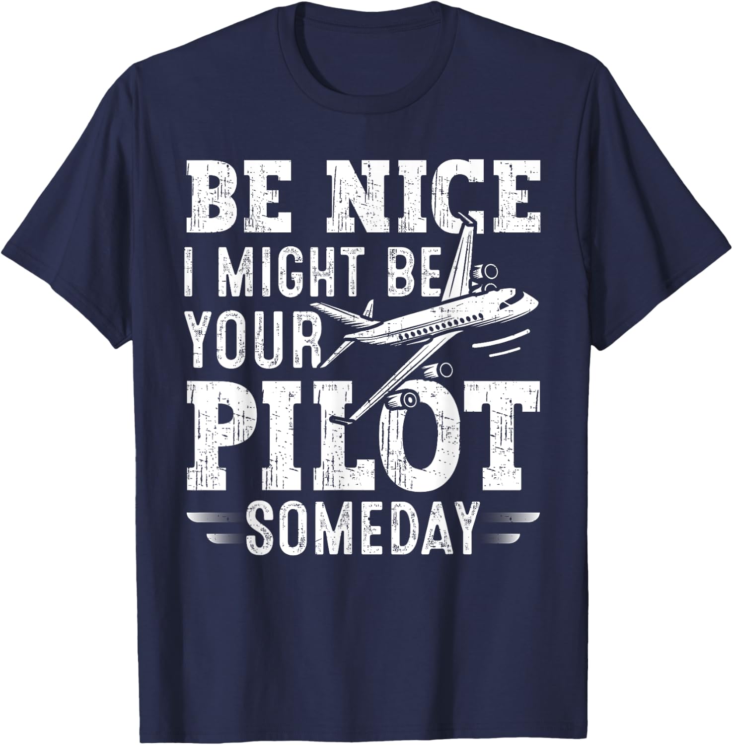 Be Nice I Might Be Your Pilot Someday Aviation Aircraft T-Shirt - T-Shirt | Navy