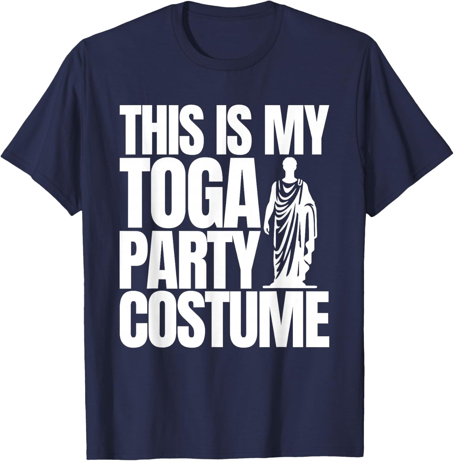 Funny College Toga Party Fraternity Sorority This is My Toga T-Shirt - T-Shirt | Navy