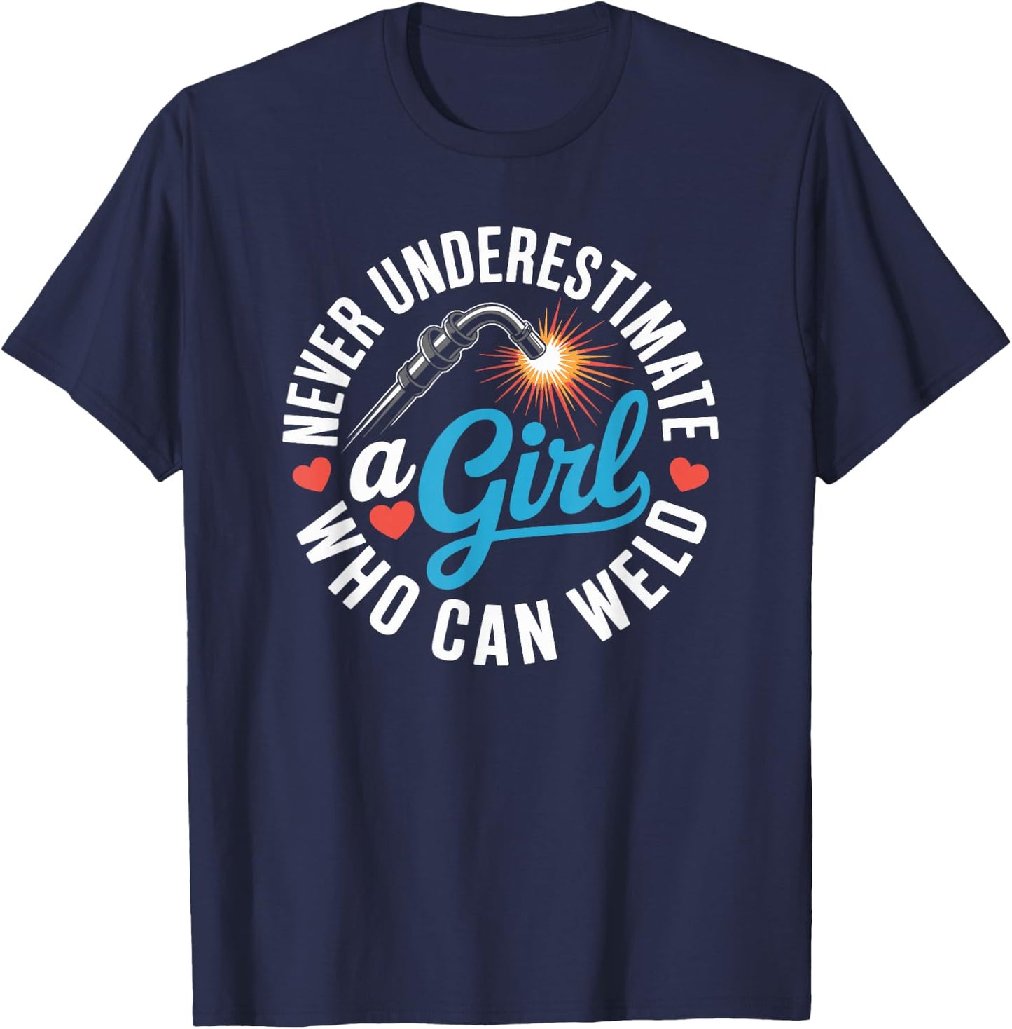 Never Underestimate A Girl Who Can Weld Funny Ironworker T-Shirt - T-Shirt | Navy