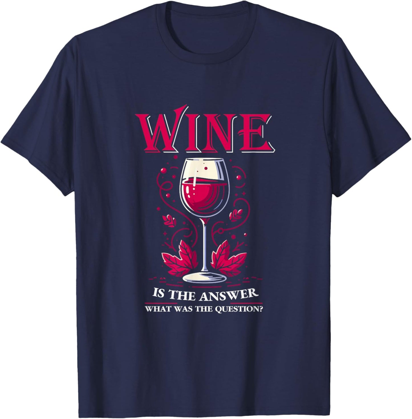 Wine Is The Answer Wine Tasting Wine Taster Drinking Lover T-Shirt - T-Shirt | Navy