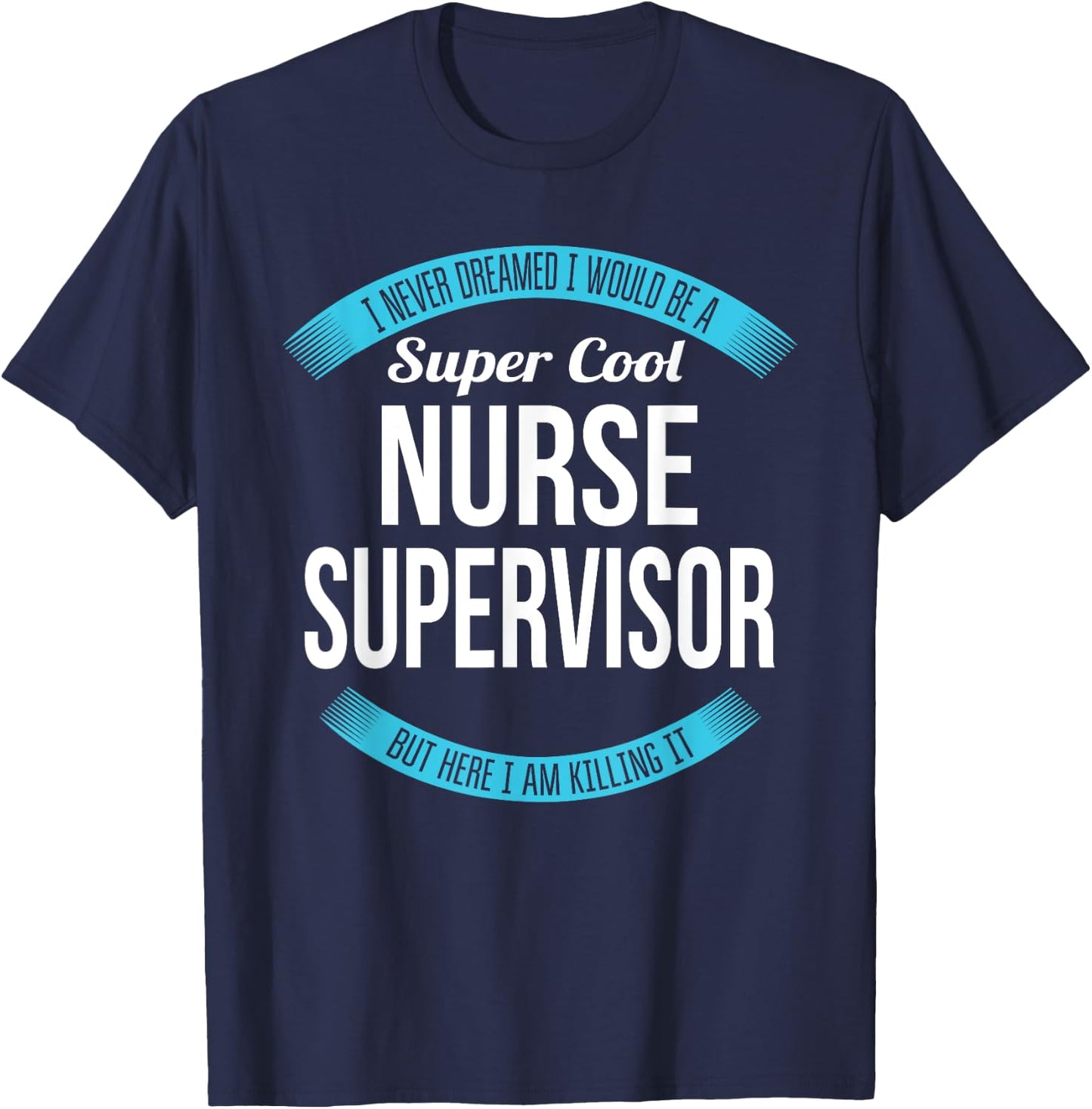 Nurse Supervisor Funny Gift T-Shirt - T-Shirt | Navy