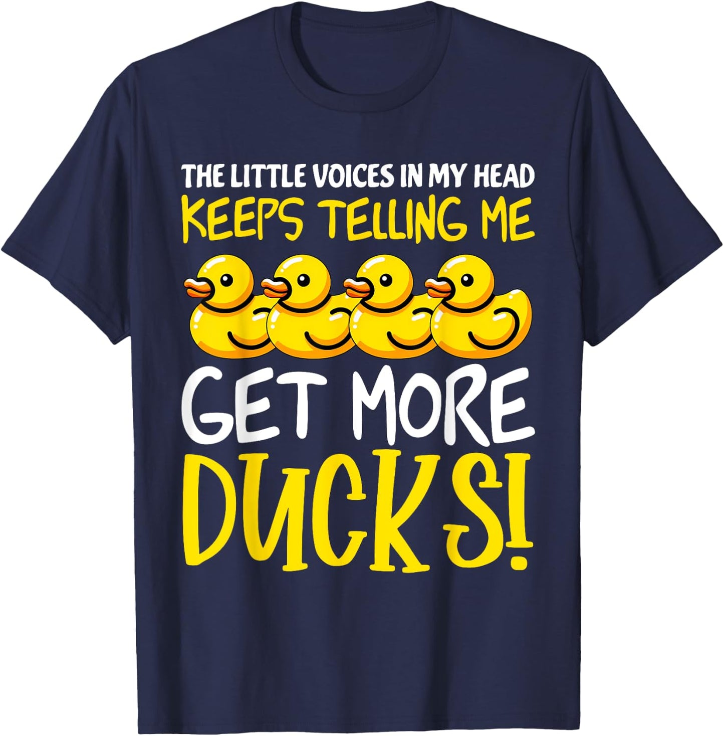 Voices in My Head Keeps Telling Get more Ducks Funny Ducks T-Shirt - T-Shirt | Navy