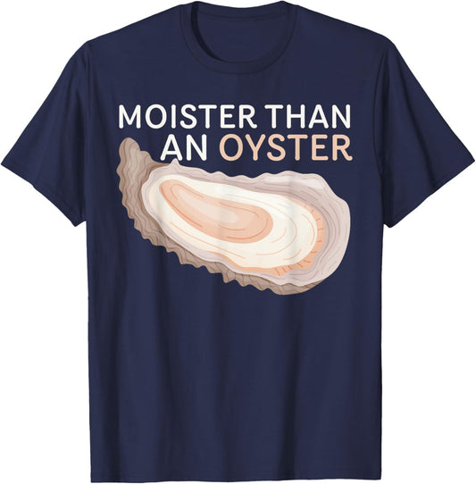Moister Than An Oyster Funny Shellfish Apparel T-Shirt - T-Shirt | Navy