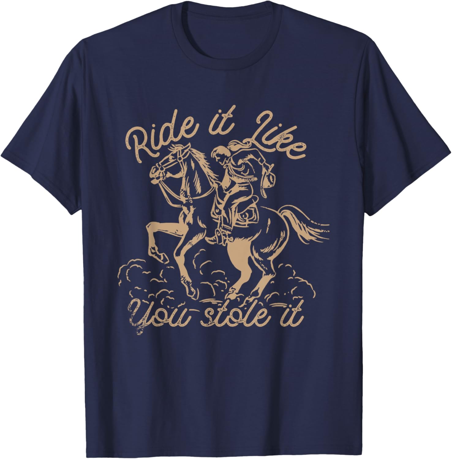 Ride It Like You Stole It Rodeo Western Cowboy T-Shirt - T-Shirt | Navy