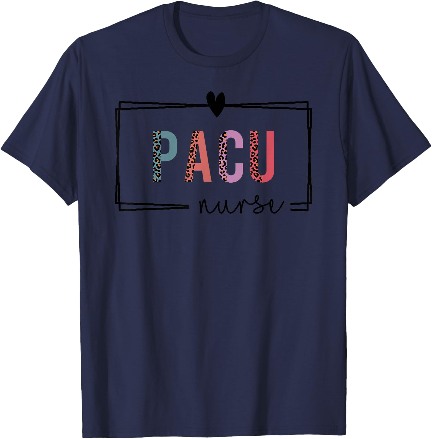PACU Nurse Post-Anesthesia Care Unit Nurse Nurses Day T-Shirt - T-Shirt | Navy
