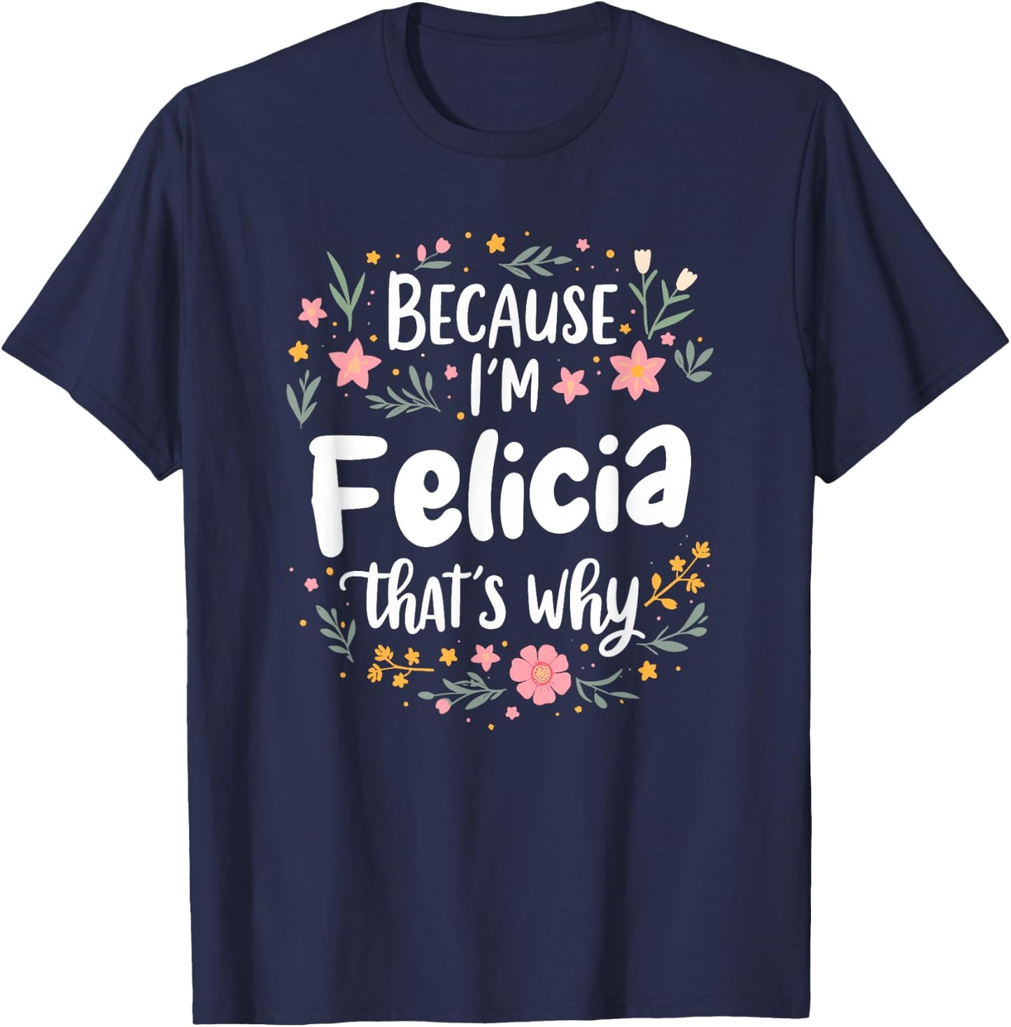 Women Because I'm Felicia That's Why Woman T-Shirt - T-Shirt | Navy