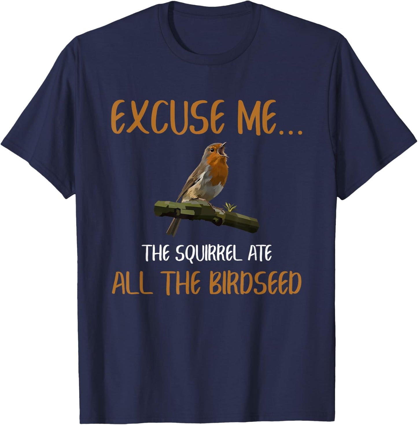 Birding Bird Watching Birder Squirrel Ate All The Birdseed T-Shirt - T-Shirt | Navy