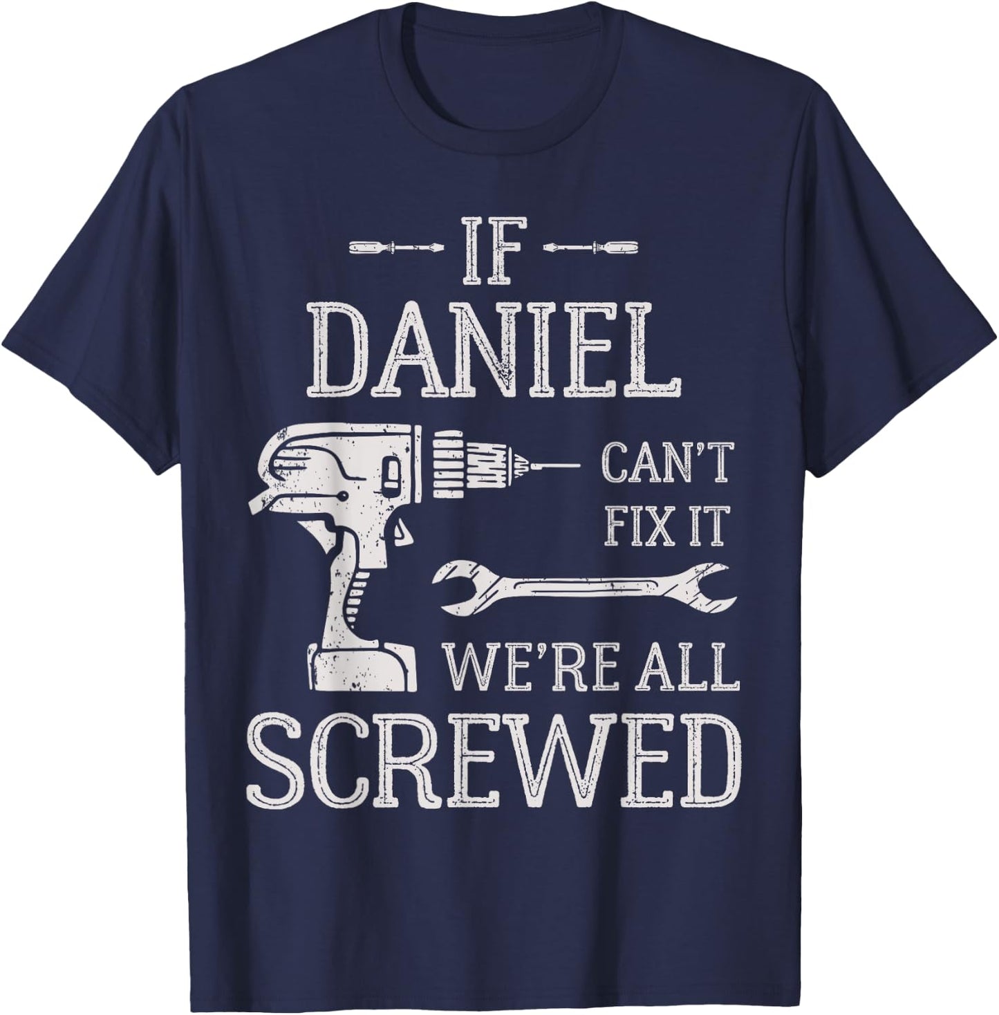 If Daniel Can't Fix It We're All Screwed Father's Day T-Shirt - T-Shirt | Navy