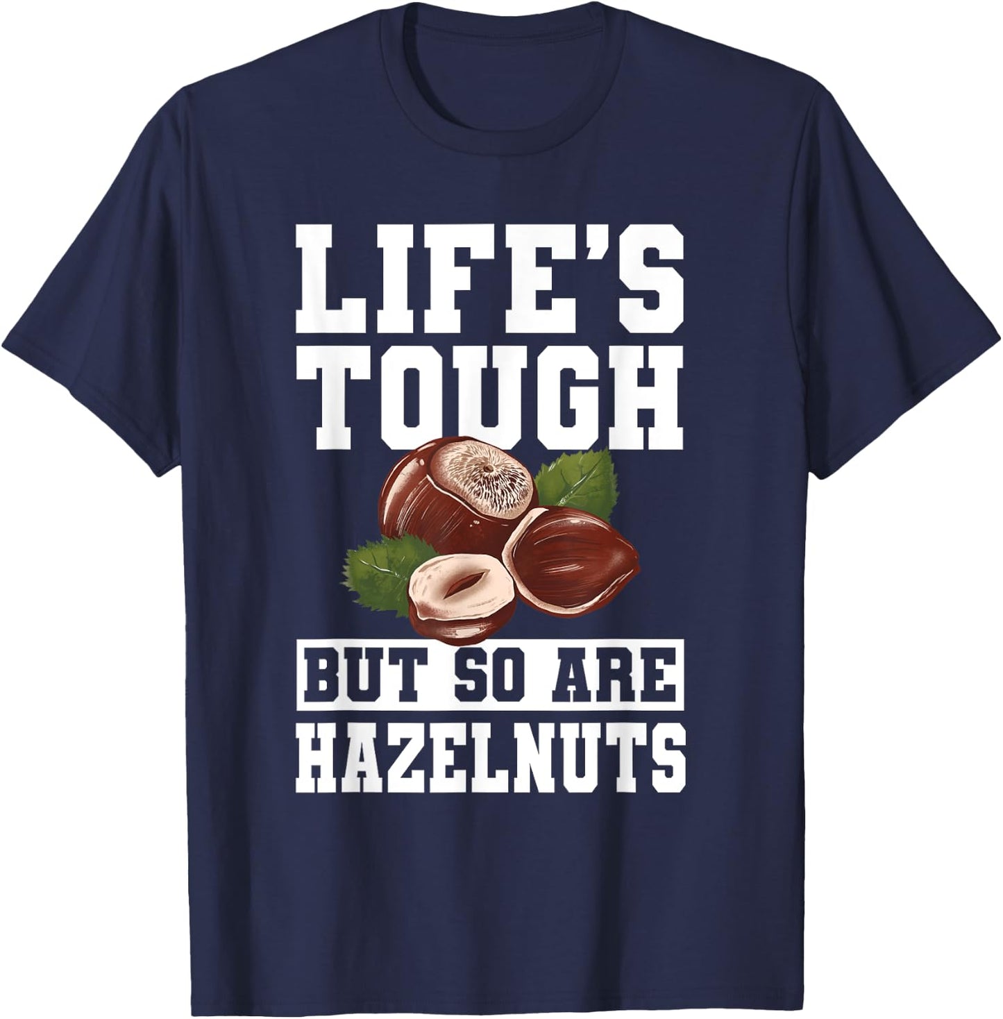 Funny Hazelnut Quote Nuts Lover Apparel T-Shirt - T-Shirt | Navy