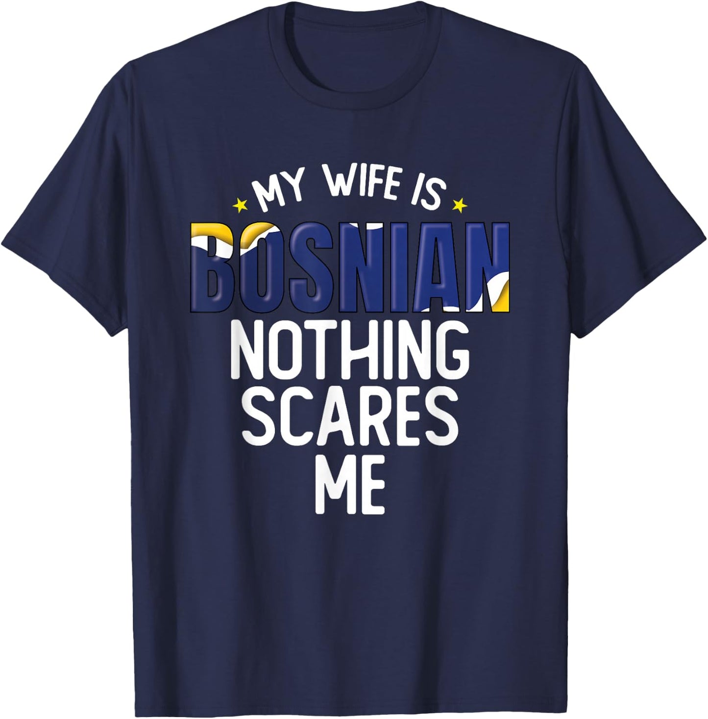 Bosnia And Herzegovina My Wife Is Bosnian Nothing Scares Me T-Shirt - T-Shirt | Navy