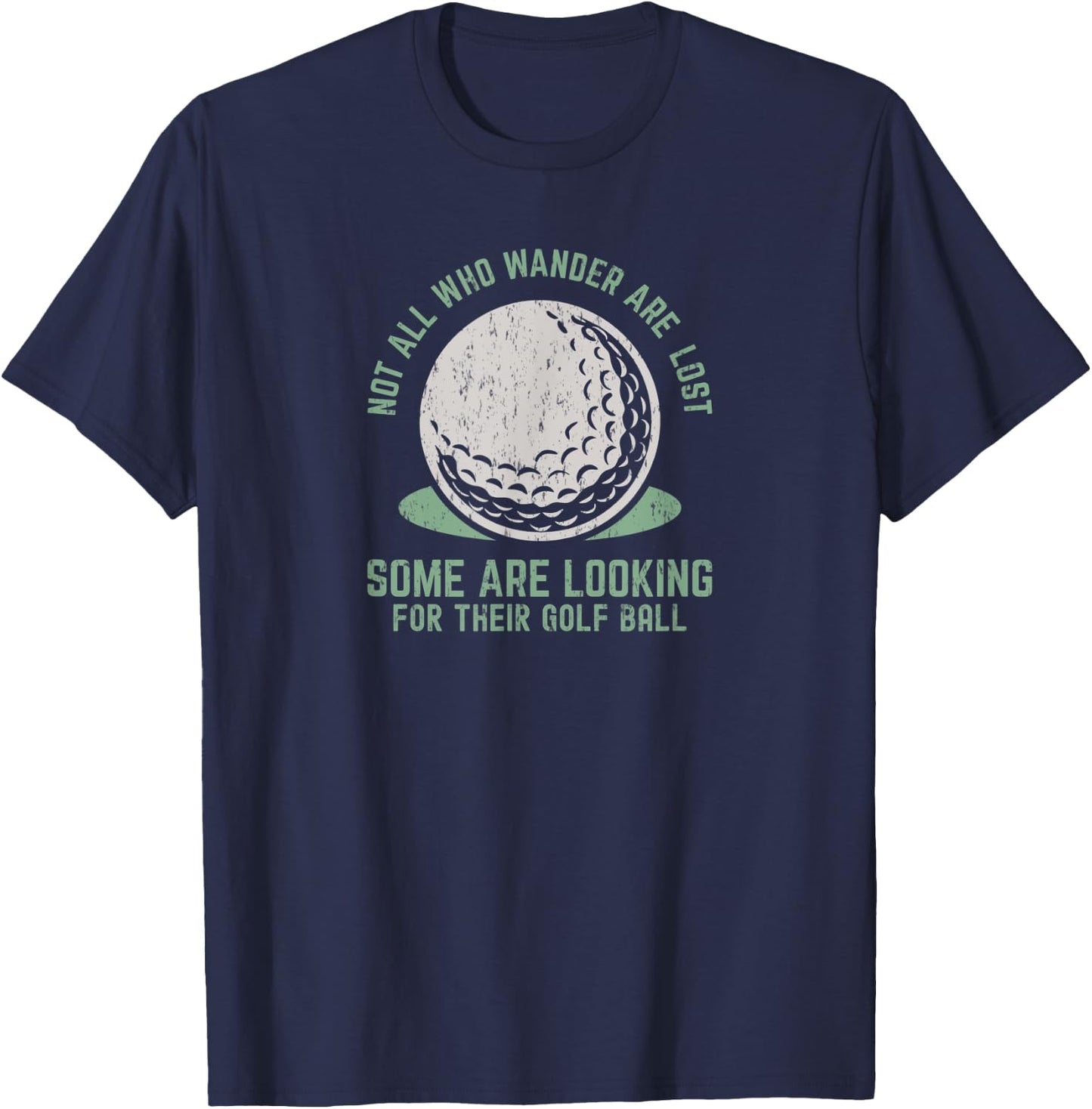 Not All Who Wander Are Lost Funny Lost Golf Ball Golfing T-Shirt - T-Shirt | Navy