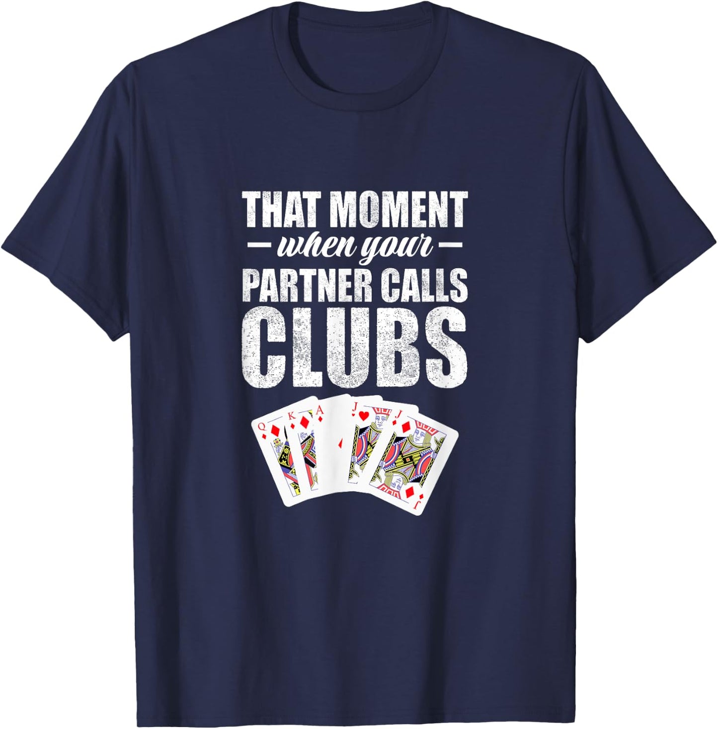 That moment when your partner calls clubs T-Shirt - T-Shirt | Navy