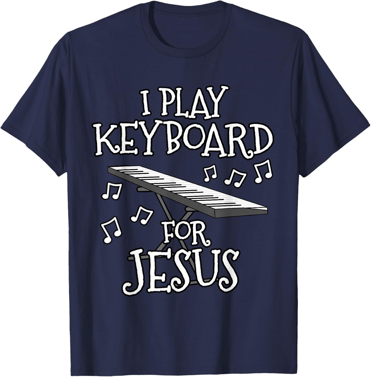 I Play Keyboard For Jesus, Piano Player, Church Musician T-Shirt - T-Shirt | Navy