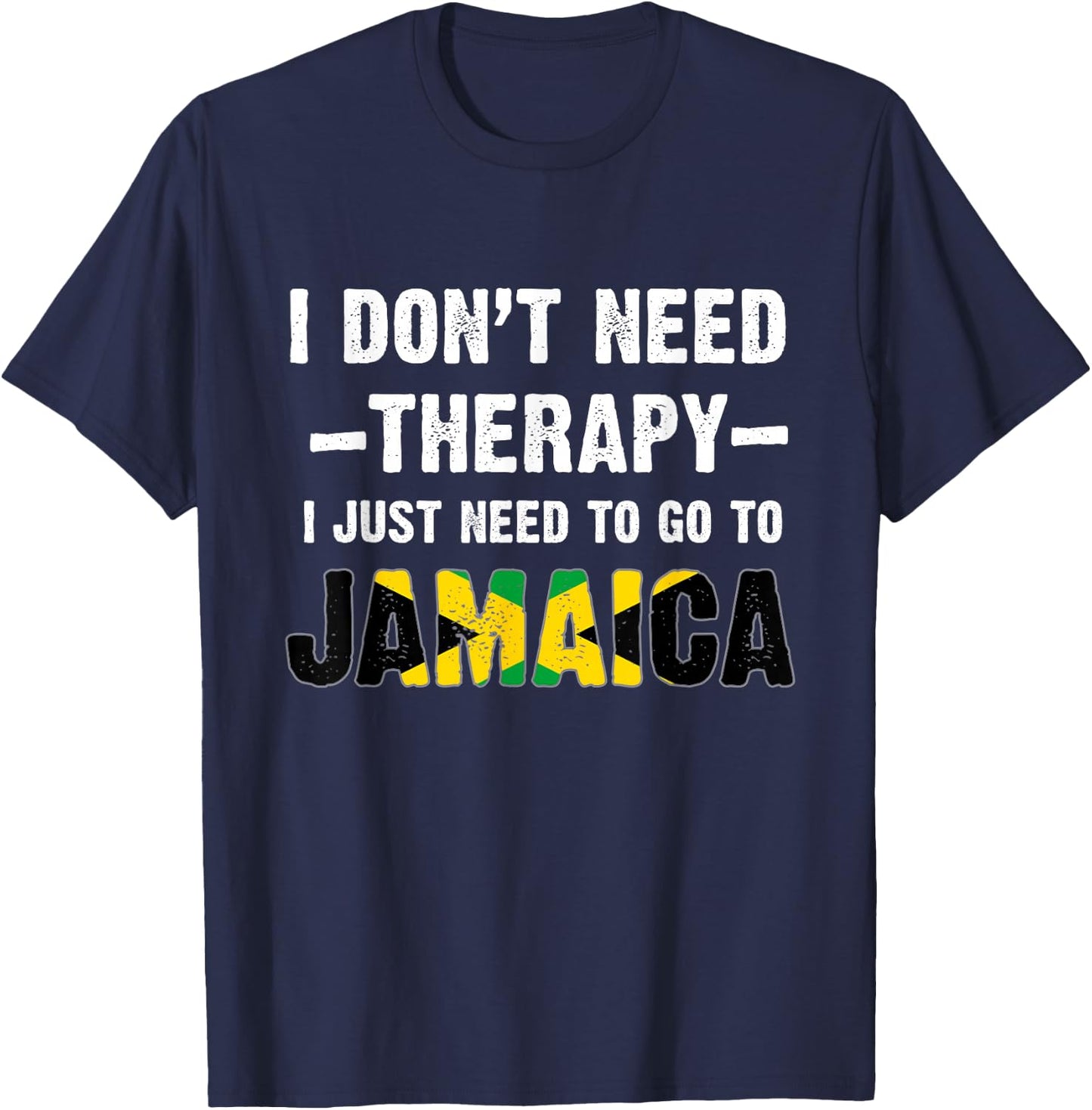 I Don't Need Therapy, I just Need to Go to Jamaica Flag T-Shirt - T-Shirt | Navy