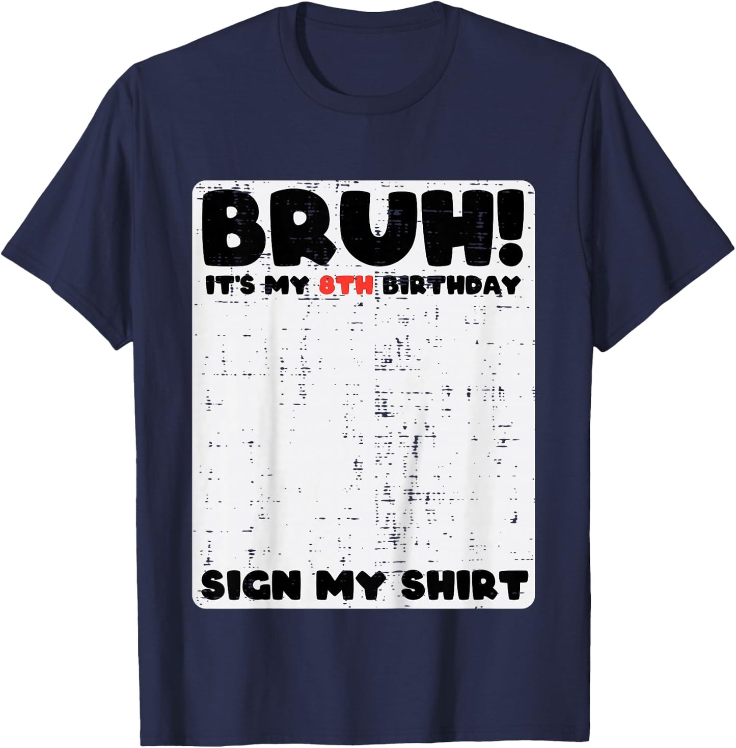 Bruh Its My 8th Birthday Sign My Shirt 8 Year Bday Boys Girl T-Shirt - T-Shirt | Navy