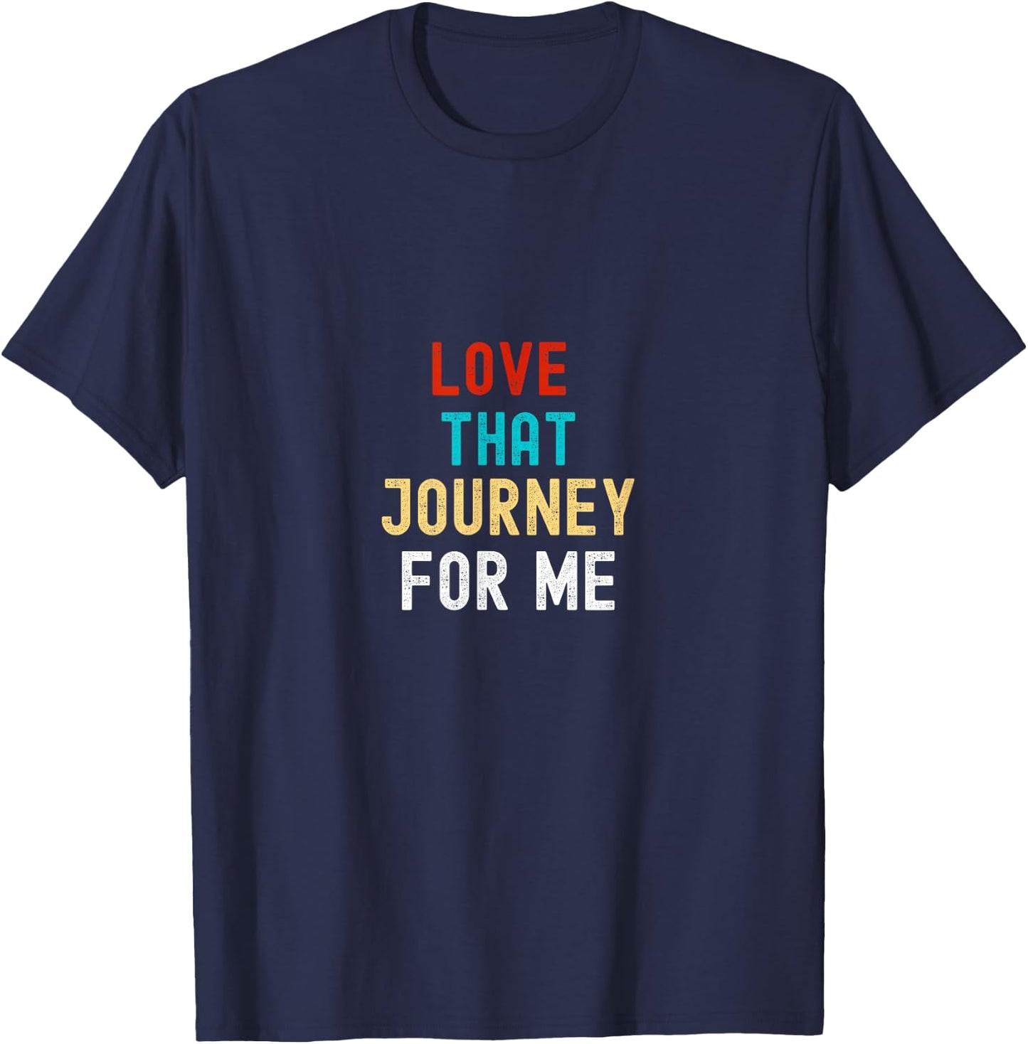 Love that journey for me T-Shirt - T-Shirt | Navy