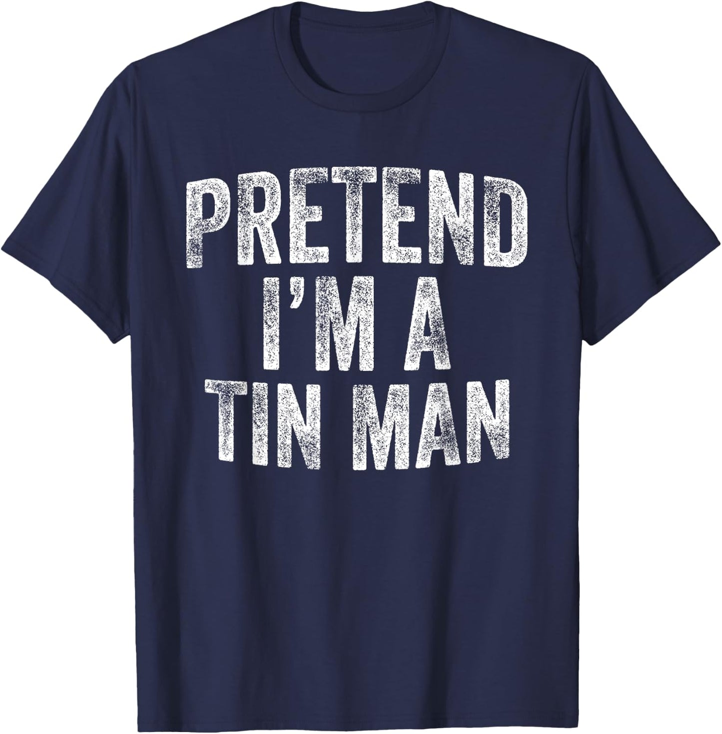 Pretend I'm A Tin Man Costume Family Lazy Halloween Party T-Shirt - T-Shirt | Navy