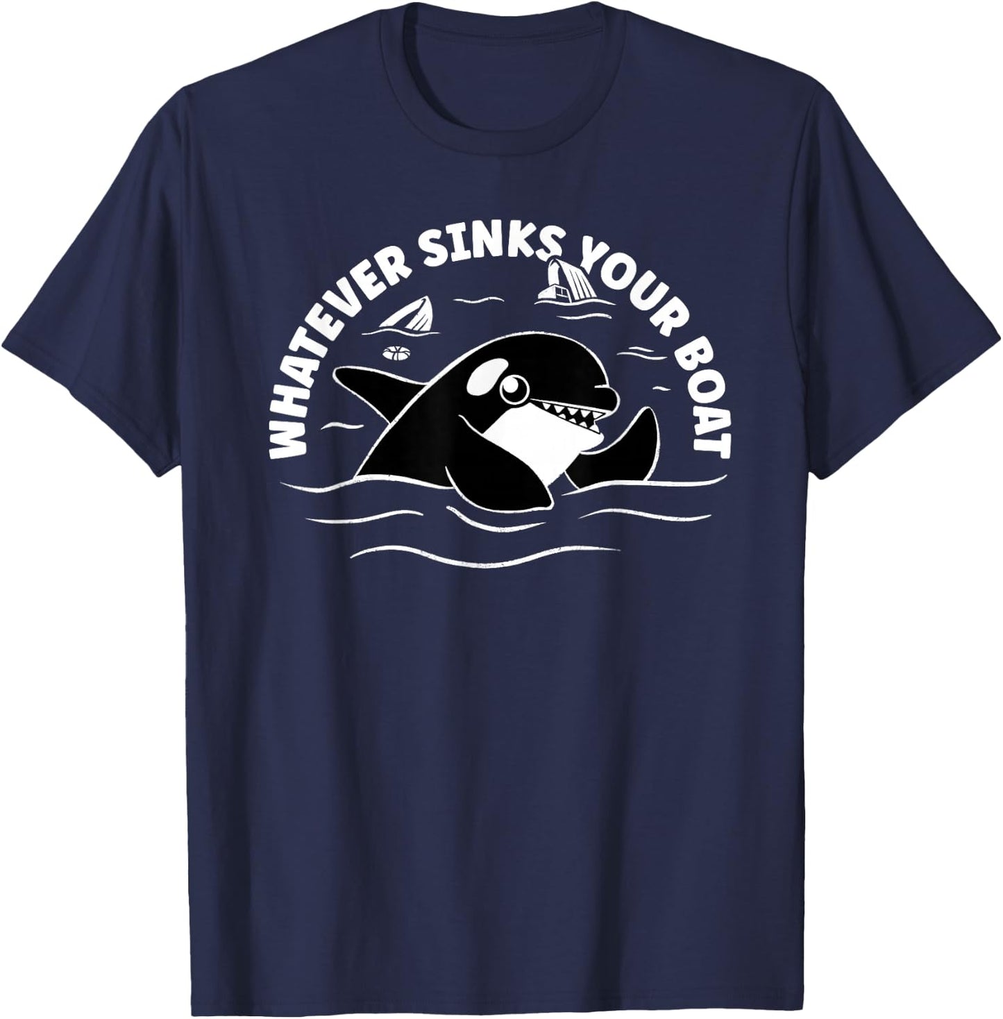 Orca Whales Attacks Yachts - Whatever Sinks Your Boat T-Shirt - T-Shirt | Navy